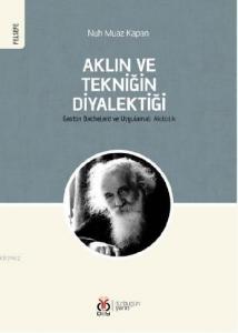 Aklın ve Tekniğin Diyalektiği; Gaston Bachelard ve Uygulamalı Akılcılık