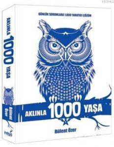 Aklınla 1000 Yaşa; Günlük Sorunlara 1.000 Yaratıcı Çözüm