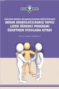Akran Arabulucu/Barış Yapıcı Lider Öğrenci Programı Öğretmen Uygulama Kitabı; Lise Öğrenci Anlaşmazlıklarının Dönüştürülmesi