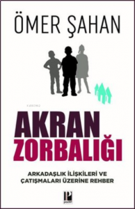 Akran Zorbalığı Arkadaşlık İlişkileri ve Çatışmaları Üzerine Rehber