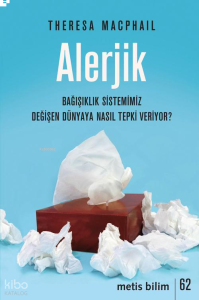 Alerjik;Bağışıklık Sistemimiz Değişen Dünyaya Nasıl Tepki Veriyor?