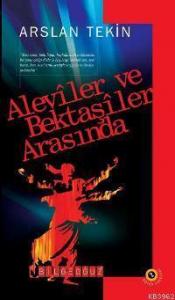 Aleviler ve Bektaşiler Arasında; Bütün Eserleri 2