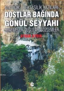 Alevilik-Bektaşilik Yazıları Dostlar Bağında Gönül Seyyahı; Denemeler, Olgular, Gözlemler