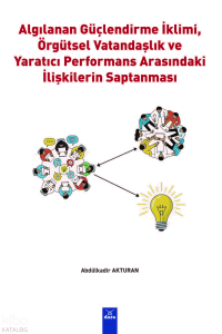 Algılanan Güçlendirme İklimi Örgütsel Vatandaşlık ve  Yaratıcı Performans Arasındaki İlişkilerin Saptanması