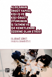 Algılanan Örgüt Yapısı, Kişi-İş ve Kişi-Örgüt Uyumunun İş Tatmini ve İşe Kenetlenme Üzerine Olan Etkisi