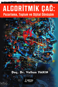 Algoritmik Çağ;Pazarlama, Toplum ve Dijital Dönüşüm