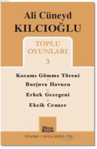 Ali Cüneyd Kılcıoğlu Toplu Oyunları 3; Kocamı Gömme Töreni - Burjuva Havuzu - Erkek Gezegeni - Eksik Cenaze