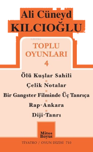 Ali Cüneyd Kılcıoğlu Toplu Oyunları 4;Ölü Kuşlar Sahili - Çelik Notalar - Bir Gangster Filminde Üç Tanrıça - Rap - Ankara - Diji - Tanrı