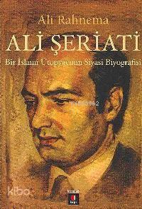 Ali Şeriatı; Bir İslami Ütopyacının Siyasi Biyografisi
