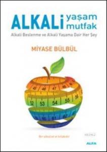Alkali Yaşam Mutfak; Alkali Beslenme ve Alkali Yaşama Dair Her Şey