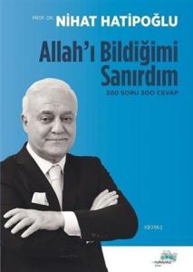 Allah'ı Bildiğimi Sanırdım; 300 Soru 300 Cevap