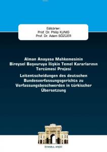 Alman Anayasa Mahkemesinin Bireysel Başvuruya İlişkin Temel Kararlarının Tercümesi Projesi; İstanbul Ceza Hukuku ve Kriminoloji Arşivi Yayın No: 40