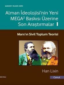 Alman İdeolojisi'nin Yeni MEGA2 Baskısı Üzerine Son Araştırmalar Cilt 1; Marx'ın Sivil Toplum Teorisi