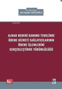 Alman Medeni Kanunu Temelinde Ödeme Hizmeti Sağlayıcılarının Ödeme İşlemlerini Gerçekleştirme Yükümlülüğü