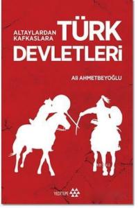 Altaylardan Kafkaslara Türk Devletleri