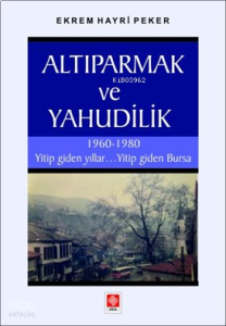 Altıparmak ve Yahudilik;1960 - 1980 Yitip Giden Yıllar . . . Yitip Giden Bursa