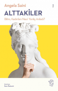 Alttakiler: Bilim, Kadınları Nasıl Yanlış Anladı?