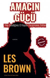 Amacın Gücü;Hep İstediğiniz O Hayatı Yaratmanın Yolları