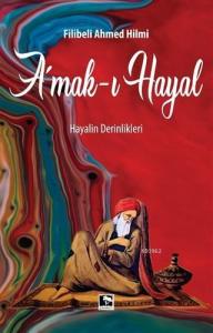 Amak-ı Hayal; Hayalin Derinlikleri