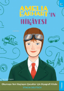 Amelia Earhart'ın Hikâyesi;Okumaya Yeni Başlayan Çocuklar için Biyografi Kitabı