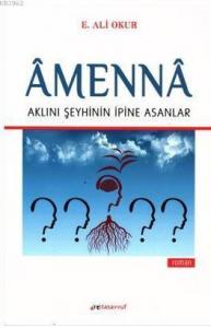 Amenna - Aklını Şeyhinin İpine Asanlar