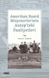 Amerikan Board Misyonerlerinin Antep'teki Faaliyetleri
