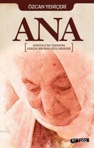Ana; Anadolu'da Yaşanmış Gerçek Bir Ana Oğul Hikayesi