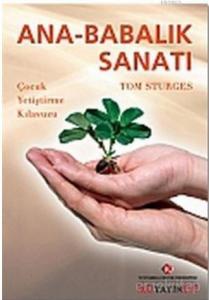 Ana-Babalık Sanatı; Çocuk Yetiştirme Kılavuzu