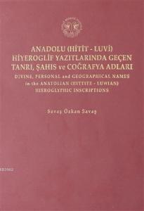 Anadolu (Hitit-Luvi) Hiyeroglif Yazıtlarında Geçen Tanrı, Şahıs ve Coğrafya Adları (Ciltli)