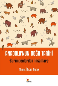 Anadolu’nun Doğa Tarihi;Sürüngenlerden İnsanlara