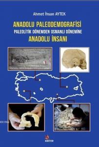 Anadolu Paleodemografisi Paleolitik Dönemden Osmanlı Dönemine Anadolu İnsanı