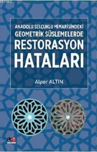 Anadolu Selçuklu Mimarisindeki Geometrik Süslemelerde Restarasyon Hataları