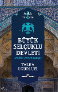 Anadolu Türk Tarihi 1 - Büyük Selçuklu Devleti
