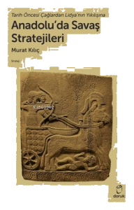 Anadolu'da Savaş Stratejileri - Tarih Öncesi Çağlardan Lidya'nın Yıkılışına