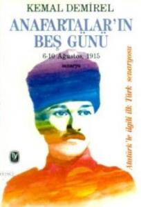 Anafartalar'ın Beş Günü; 6-10 Ağustos, 1915 Senaryo Atatürk'le İlgili İlk Türk Senaryosu