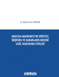 Anayasa Mahkemesi'ne Bireysel Başvuru ve Kararların Medeni Usul Hukukuna Etkileri