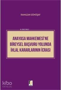 Anayasa Mahkemesi'ne Bireysel Başvuru Yolunda İhlal Kararlarının İcrası