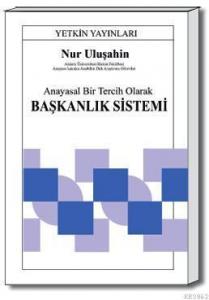 Anayasal Bir Tercih Olarak Başkanlık Sistemi