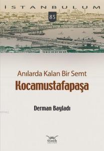 Anılarda Kalan Bir Semt - Kocamustafapaşa