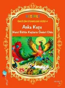 Anka Kuşu Nasıl Bütün Kuşların Önderi Oldu; Ünlü Çin Efsaneleri Dizisi 4