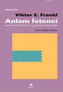 Anlam İstenci; Logoterapinin Temelleri ve Logoterapi Uygulamaları