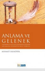 Anlama ve Gelenek; Gadamer'in Felsefi Hermeneutiğinde Anlamada Geleneğin Rolü Sorunu