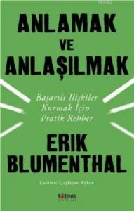 Anlamak ve Anlaşılmak; Başarılı İlişkiler Kurmak İçin Pratik Rehber