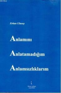 Anlamını Anlatamadığım Anlamsılıklarım