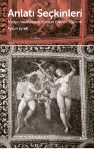 Anlatı Seçkinleri;Medya Anlatılarında Kurulan Erkeklik Söylemi