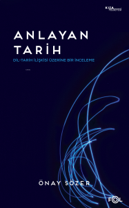 Anlayan Tarih –Dil-Tarih İlişkisi Üzerine Bir İnceleme–