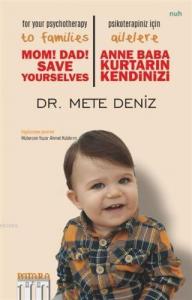Anne Baba Kurtarın Kendinizi - Psikoterapiniz İçin Ailelere; Mom! Dad! Save Yourselves - For Your Psychotherapy to Families