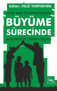 Anne, Baba ve Eğitimciler İçin Büyüme Sürecinde Sorunlar ve Çözüm Yolları