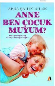 Anne Ben Çocuk muyum?