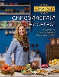Anneannemin Tenceresi (Ciltli); Adıyaman ve Hatay Mutfağından Unutulmaz Lezzetler